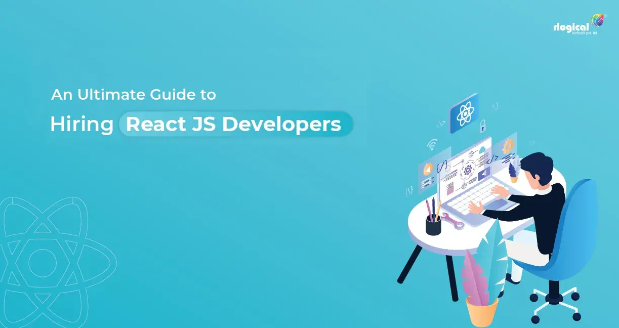 An Ultimate Guide to Hiring React JS Developers For Your Project