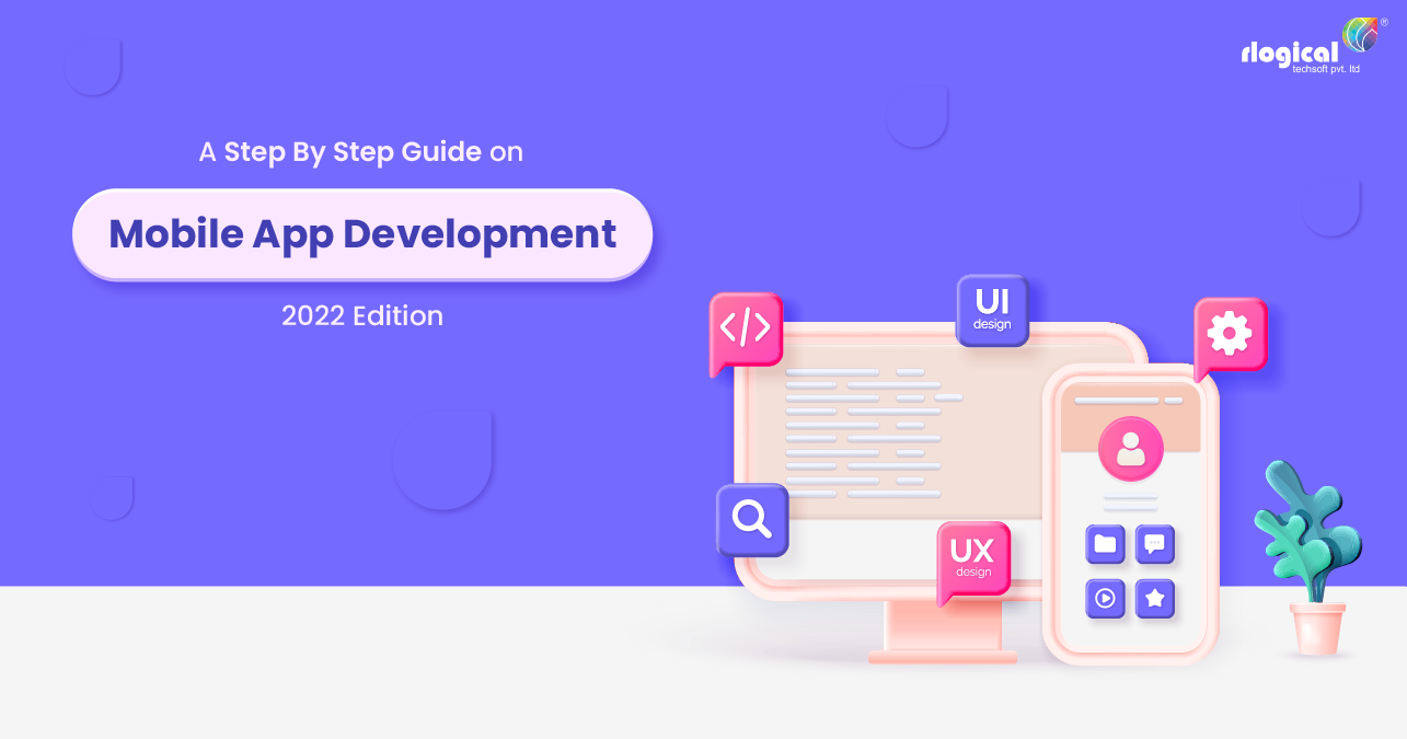 A Step By Step Guide On Mobile App Development: 2022 Edition