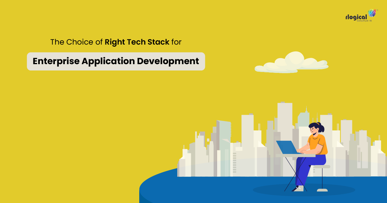 The Choice Of Right Tech Stack For Enterprise Application Development