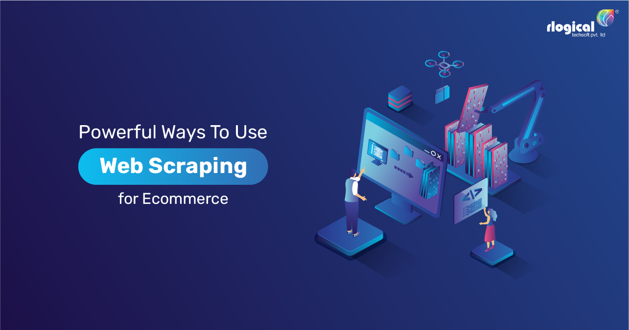 Powerful Ways To Use Web Scraping For Ecommerce