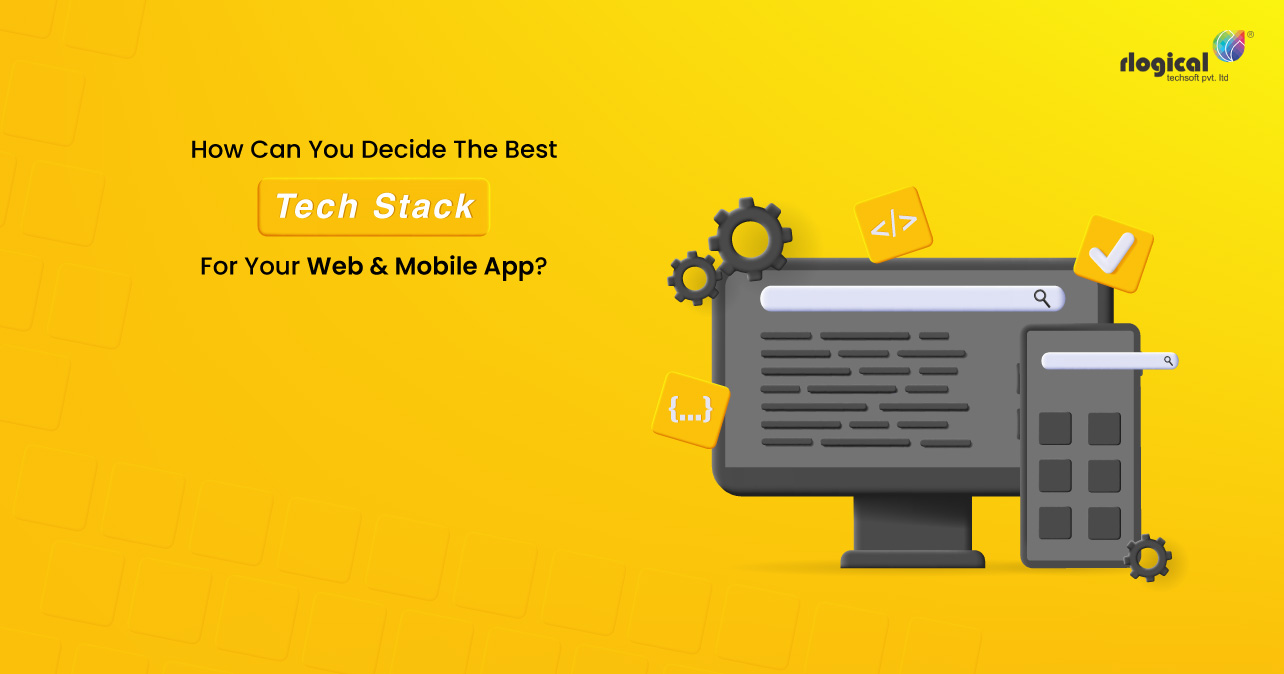 How Can You Decide The Best Tech Stack For Your Web & Mobile App?