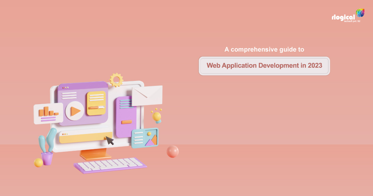 A Comprehensive Guide To Web Application Development In 2023