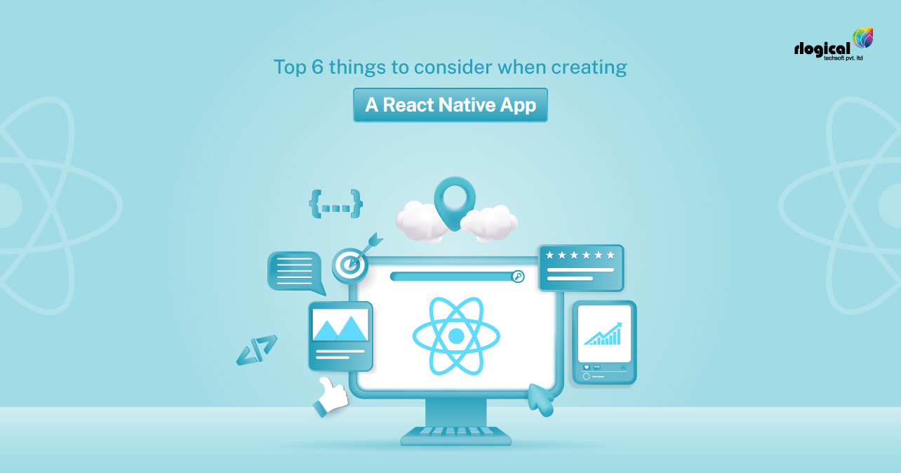 Top 6 Things To Consider When Creating A React Native App