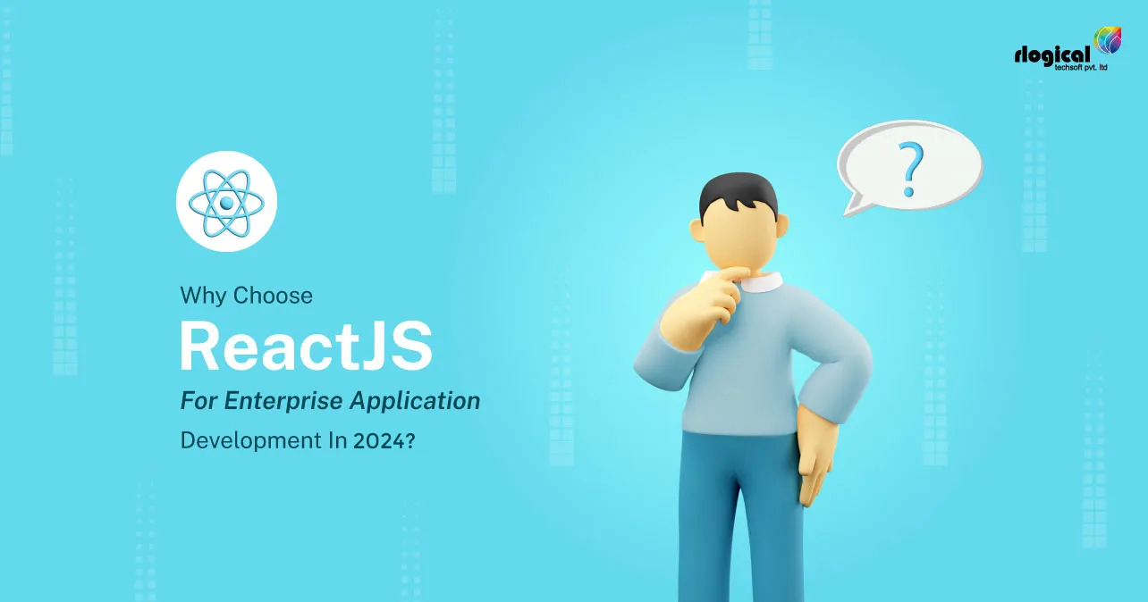 Why Choose ReactJS For Enterprise Application Development In 2024?