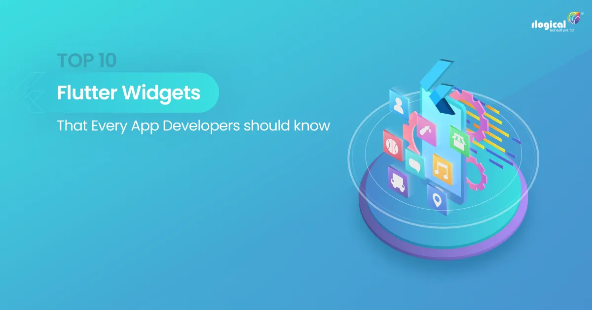Top Flutter Widgets Are Best To Use for App Development