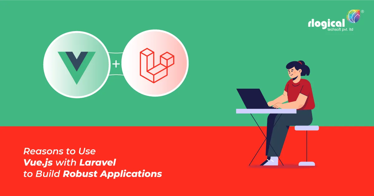 Top Reasons Why Developers Use Vue.js with Laravel to Build Robust Applications