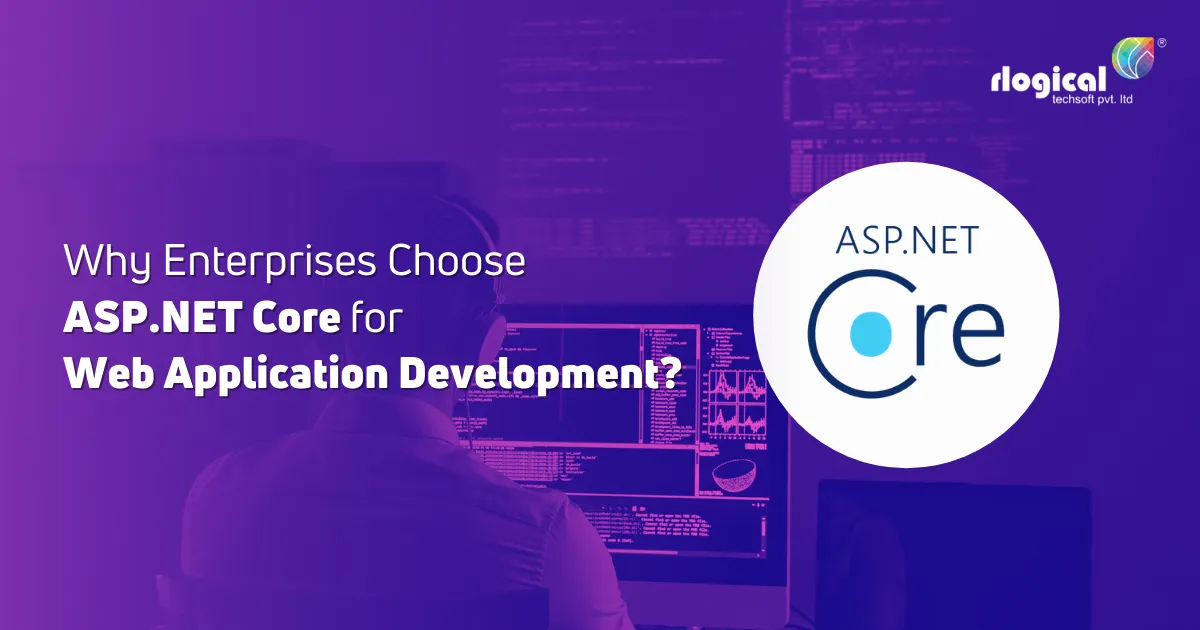 Why Enterprises Choose ASP.NET Core for Web Application Development?