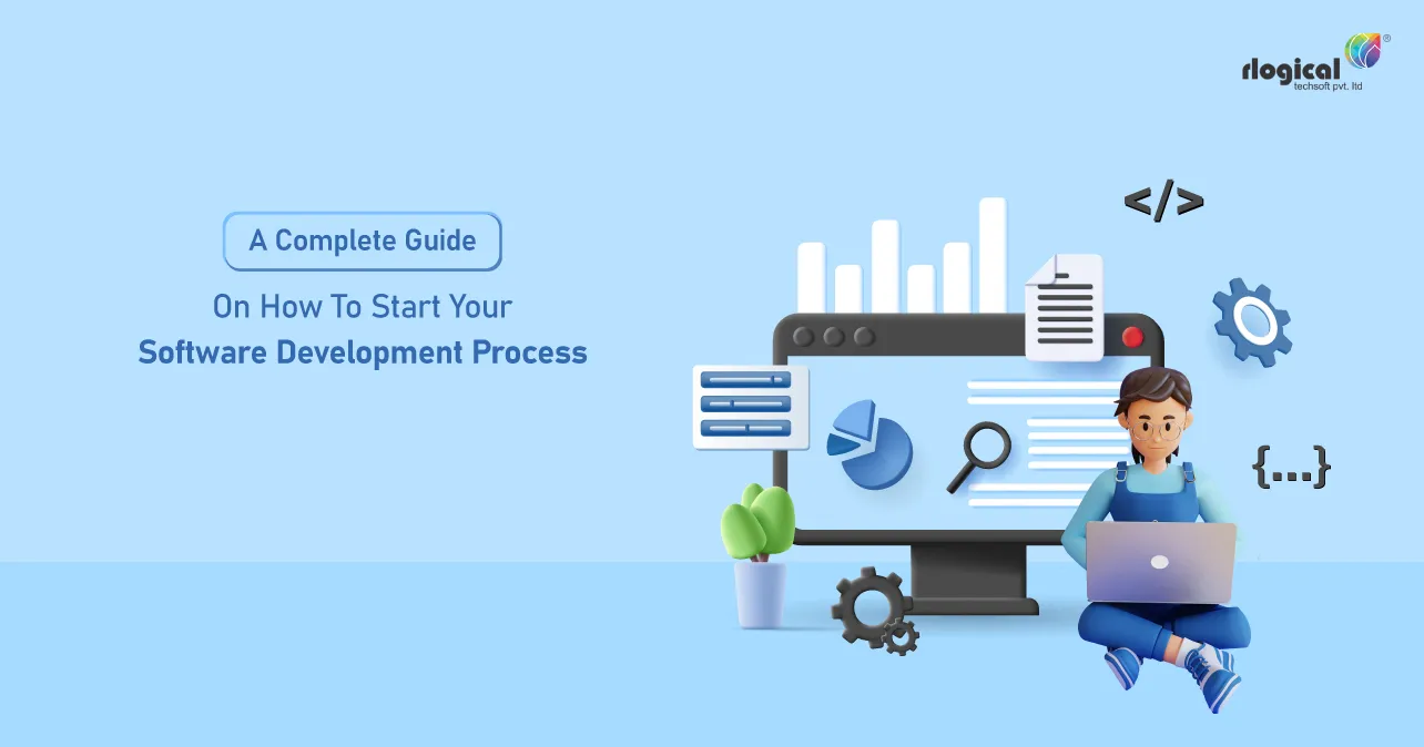 A Complete Guide On How To Start Your Software Development Process
