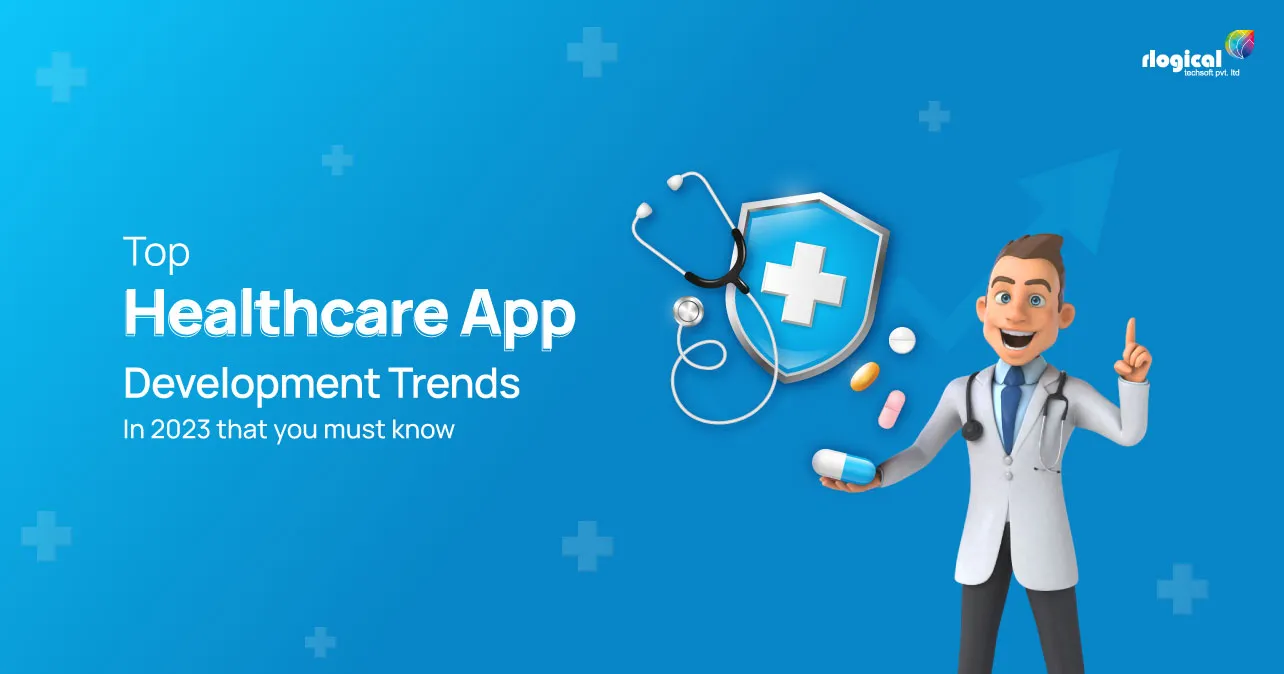 Top Healthcare App Development Trends In 2023 That You Must Know