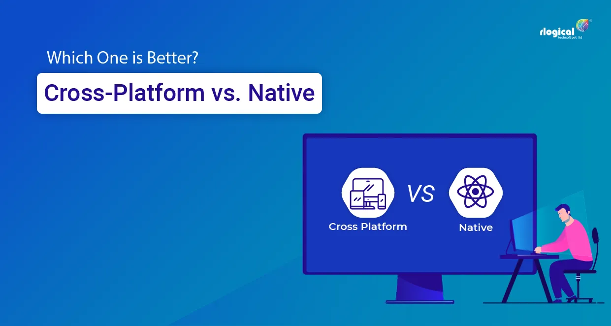 Cross-Platform vs. Native Mobile App Development – Which one is better?