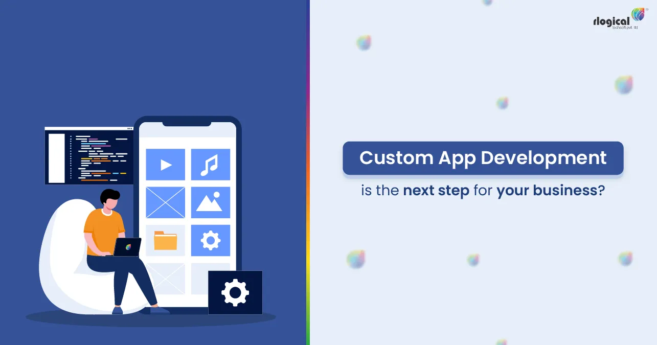 Why Custom App Development Is The Next Step For Your Business?