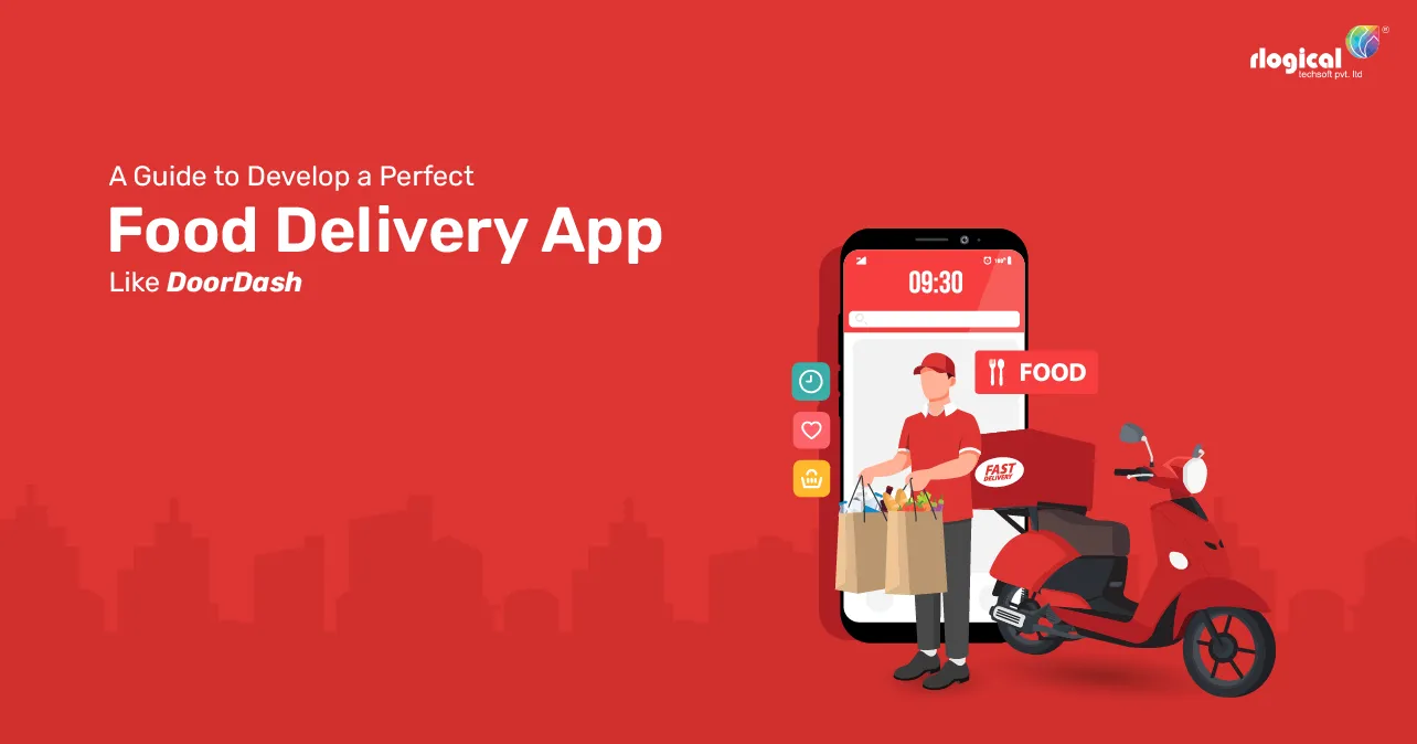 A Guide To Develop A Perfect Food Delivery App Like DoorDash