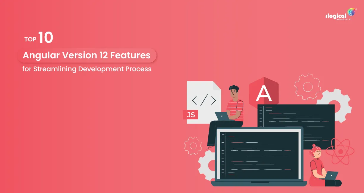New Angular 12 Features That Streamlines Development Process
