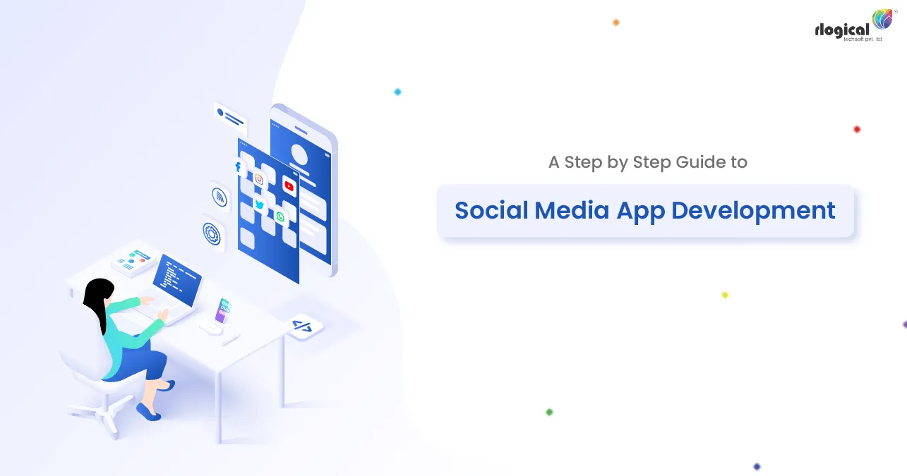 A Step By Step Guide to Social Media App Development