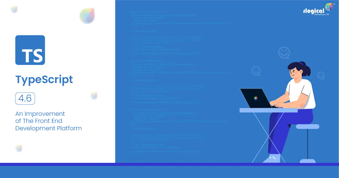 TypeScript 4.6 – An Improvement of The Front End Development Platform
