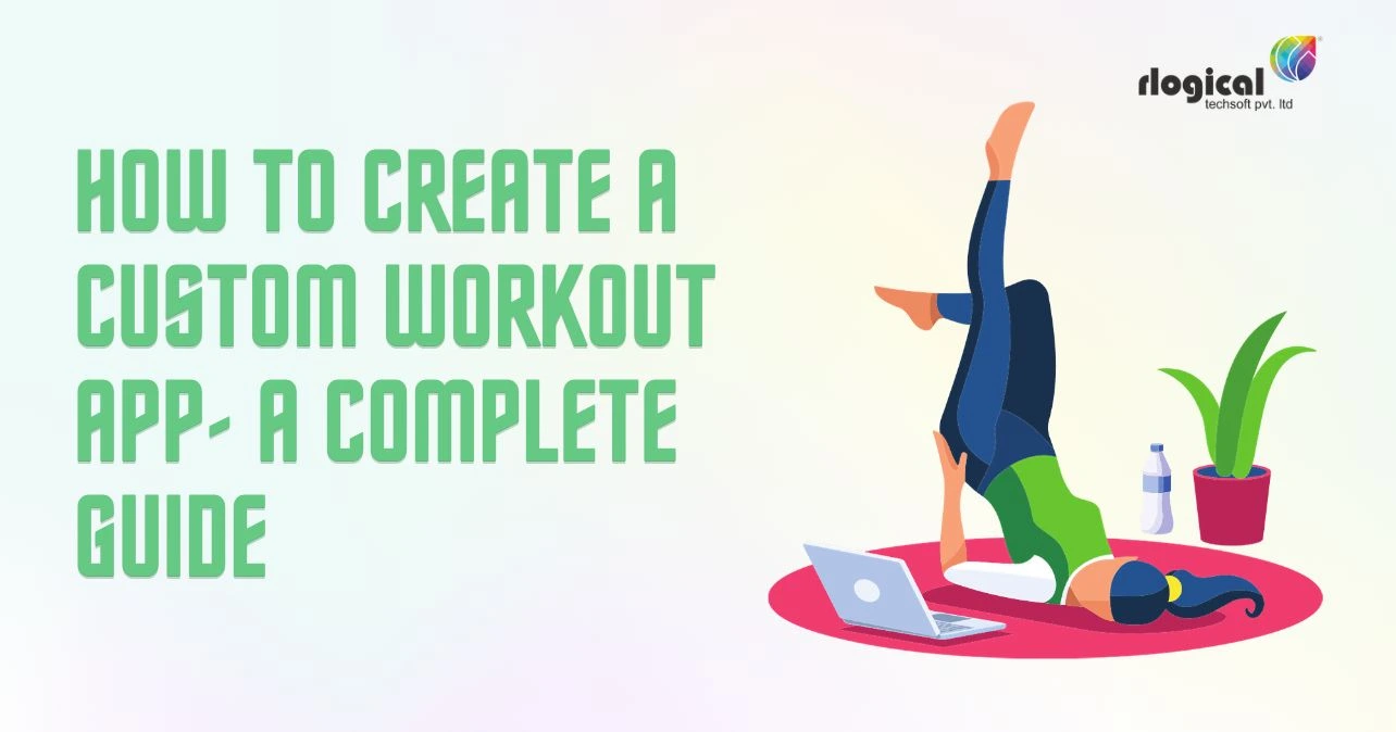 How To Create A Custom Workout App- A Complete Guide