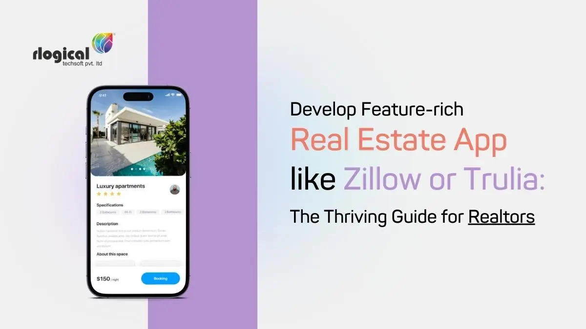 Develop Feature-rich Real Estate App like Zillow or Trulia: The Thriving Guide for Realtors