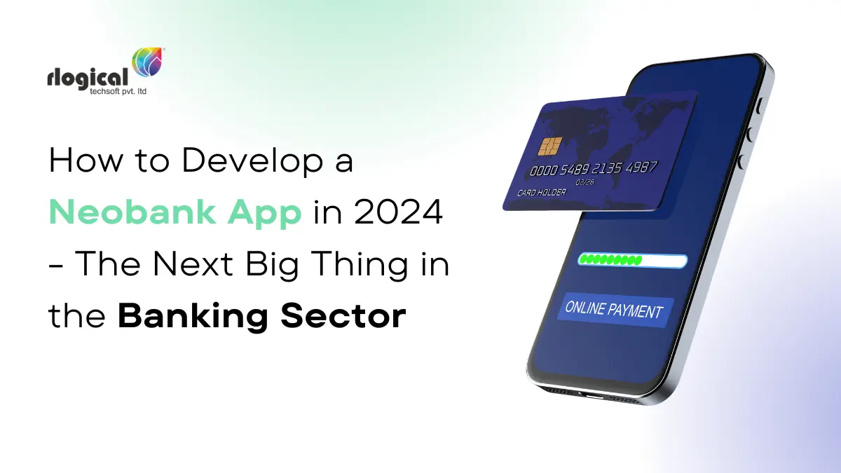 How to Develop a Neobank App in 2024 – The Next Big Thing in the Banking Sector