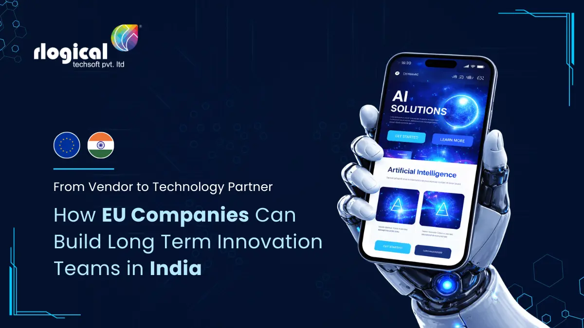 From Vendor to Technology Partner: How EU Companies Can Build Long Term Innovation Teams in India