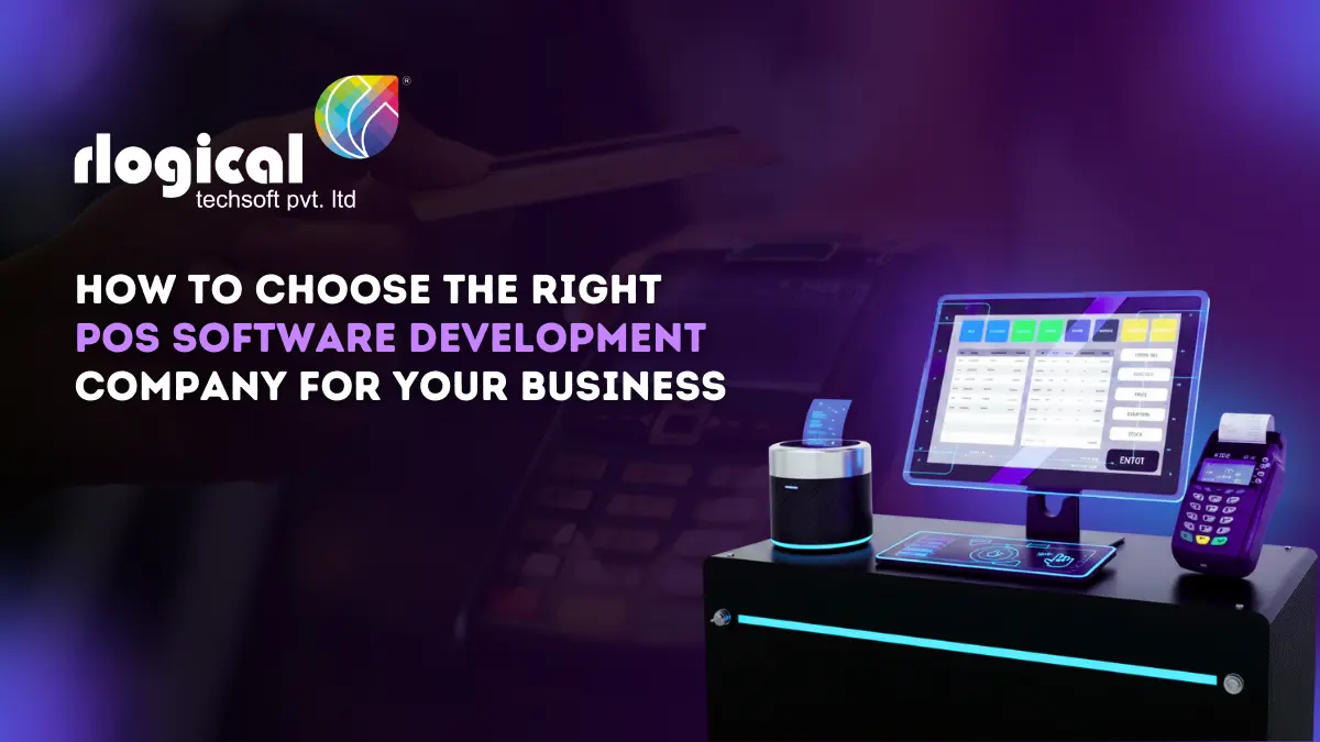 How to Choose the Right POS Software Development Company for Your Business